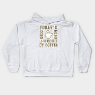 today's good mood is sponsored by coffee Kids Hoodie